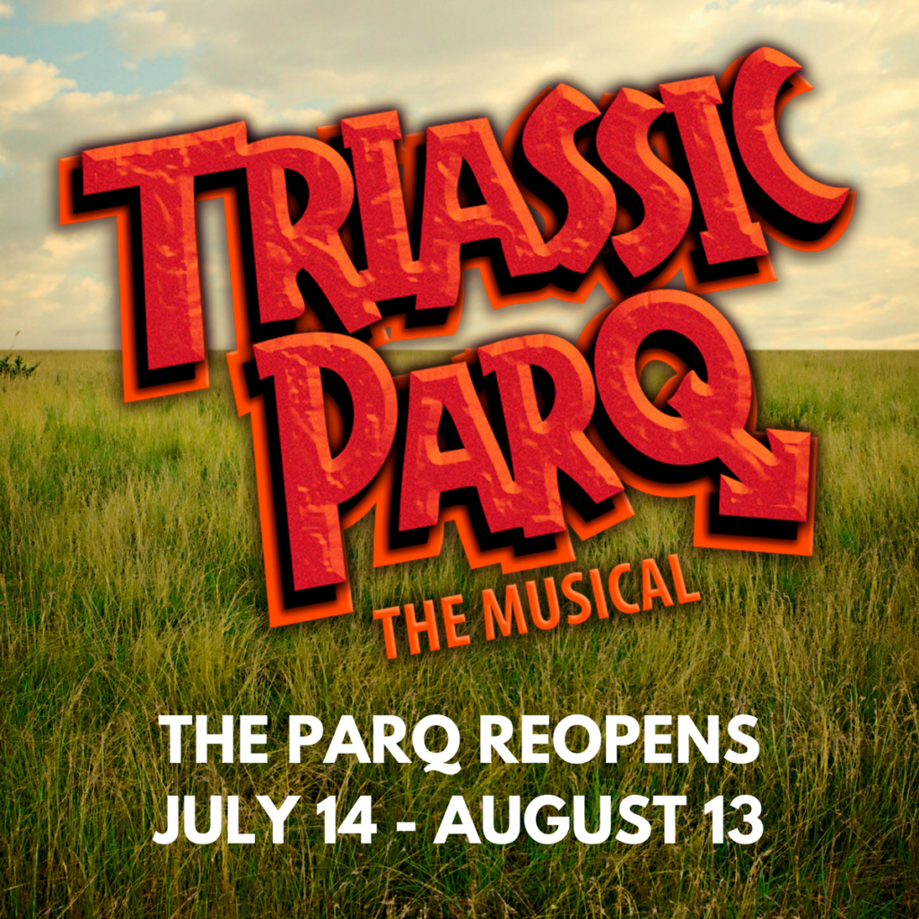 Circle Theatre Presents TRIASSIC PARQ Circle Theatre Presents TRIASSIC PARQ
