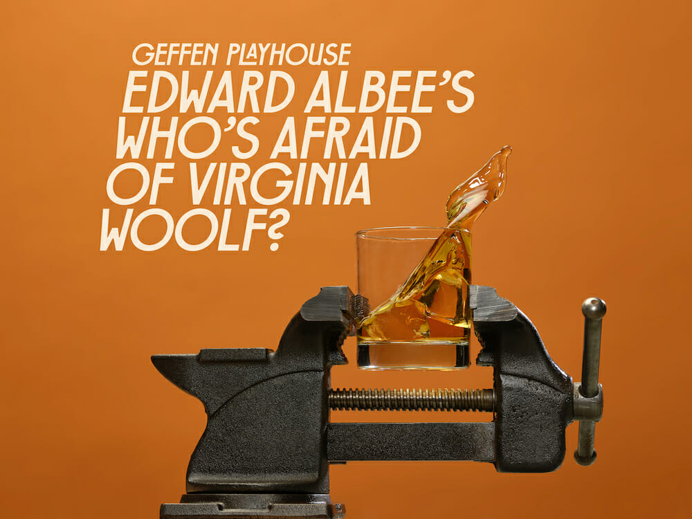 Geffen Playhouse WHO’S AFRAID OF VIRGINIA WOOLF?