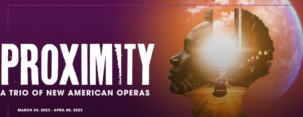 Lyric Opera House PROXIMITY: A TRIO OF NEW AMERICAN OPERAS
